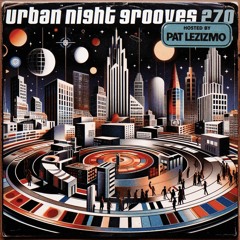 Urban Night Grooves 270 - Hosted by Pat Lezizmo