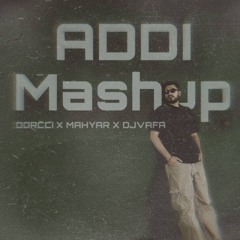 ADDI MASHUP ( Dorcci x Mahyar . By DJ Vafa )