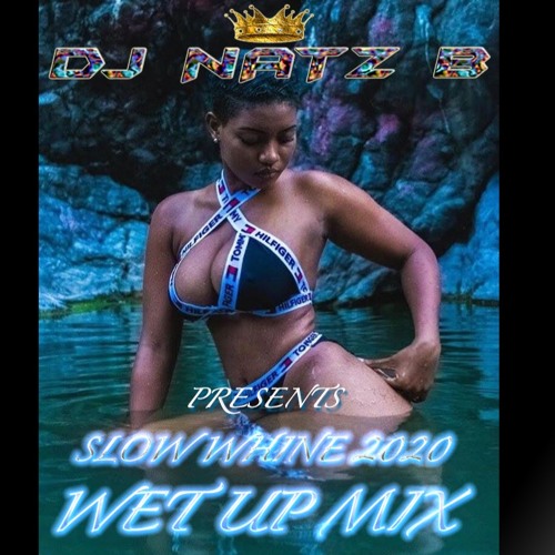 Wet Up Slow Whine Bashment Mix 2020