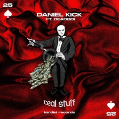 Daniel Kick - Real Stuff (feat. Deadboi)