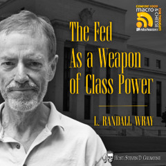 The Fed As a Weapon of Class Power with L. Randall Wray