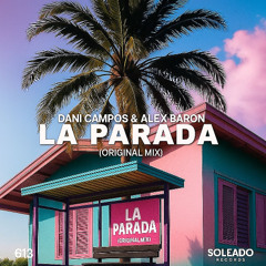 Dani Campos & Alex Baron - La Parada (Extended Mix)  @SOLEADO RECORDINGS ¡OUT NOW!