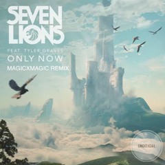 Only Now ft. Tyler Graves (MAGICXMAGIC Remix)