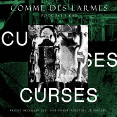 Comme des Larmes podcast w / CURSES # 43