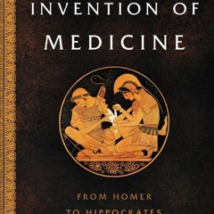 ❤Book⚡[PDF]✔ The Invention of Medicine: From Homer to Hippocrates