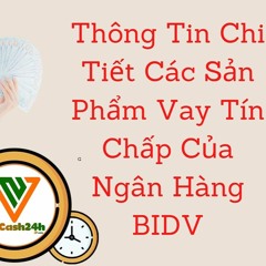 HỒ SƠ VÀ ĐIỀU KIỆN VAY TÍN CHẤP DÀNH CHO KHÁCH HÀNG CÁ NHÂN TẠI BIDV
