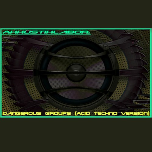 Akkustiklabor - Dangerous Groups (Acid Techno Version)