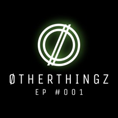 ØtherThingz #001