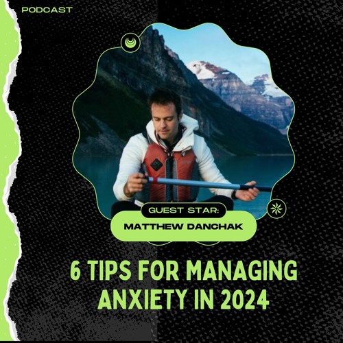 Matthew Danchak's 6 Tips For Managing Anxiety In 2024