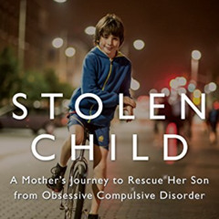 VIEW EPUB 🖊️ Stolen Child: A Mother's Journey to Rescue Her Son from Obsessive Compu