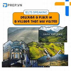 PREP.VN | Describe a place in a village you visited | IELTS Speaking Part 2