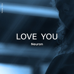 Neuron - Love You