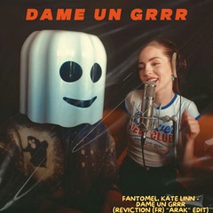 Fantomel, Kate Linn - Dame Un Grrr (Reviction (FR) ''Arak'' Edit)