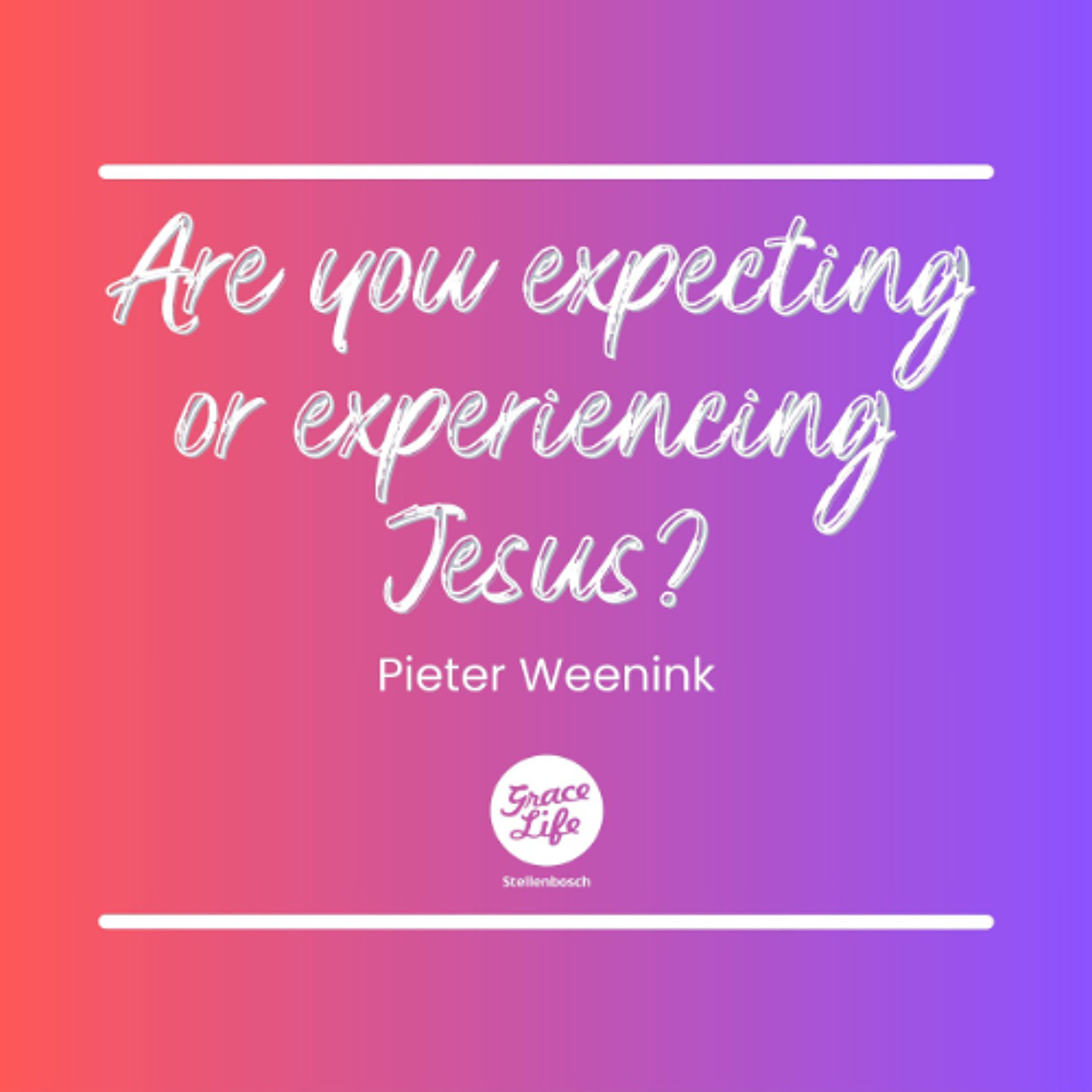 This Is Love - Part 4 - Are you Expecting or Experiencing Jesus? - Pieter Weenink(Stellenbosch) episode artwork