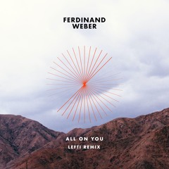Ferdinand Weber - All On You (LEFTI Remix)