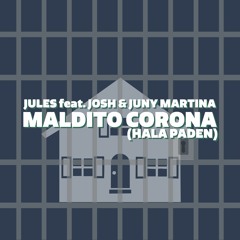 JULES Feat. Josh & Juny Martina - MALDITO CORONA (HALA PADEN) (prod. By JULES)