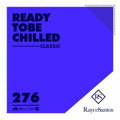 READY To Be CHILLED Podcast 276 mixed by Rayco Santos