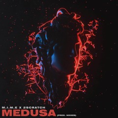M.I.M.E - MEDUSA (ft. 2Scratch)(Prod. Noixes)