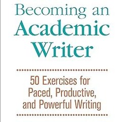~>Free Downl0ad Becoming an Academic Writer: 50 Exercises for Paced, Productive, and Powerful W