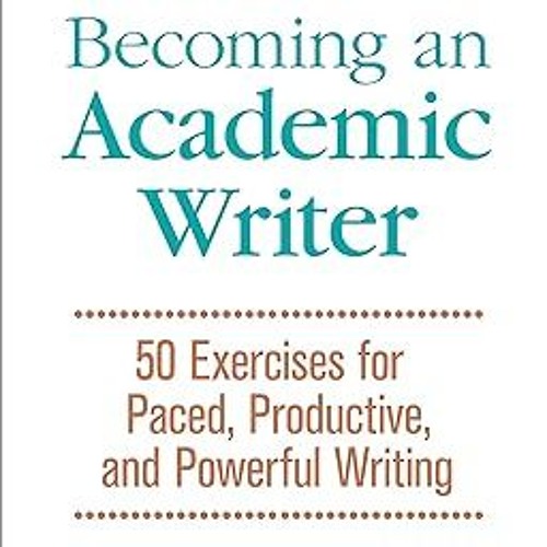 ~>Free Downl0ad Becoming an Academic Writer: 50 Exercises for Paced, Productive, and Powerful W
