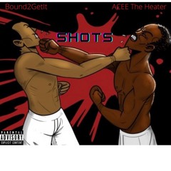 SHOTS - ACEE The Heater & Bound2GetIt
