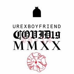 Covid19. MMXX. 006. Urexboyfriend