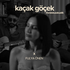 Kaçak Göçek #ondokuzakustik (feat. Fulya Önen, Yunus Çiftci & Oğuz Aşılıoğlu)