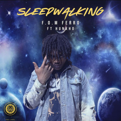 F.O.M FERRO - Sleepwalking (ft hunxho )