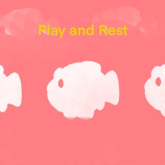 Play and Rest