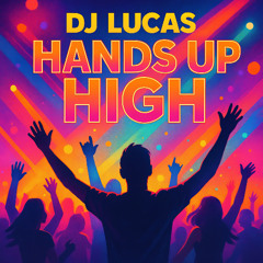 Dj Lucas - Hands-Up High (Extended Edit)