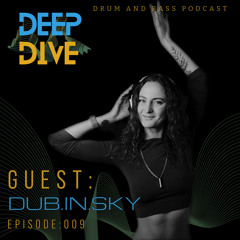 Deep Dive podcast guest: Dub.in.sky [009]