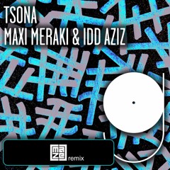 MAXI MERAKI & Idd Aziz - Tsona (Maze Remix)