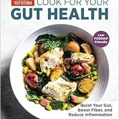 [Read] [EPUB KINDLE PDF EBOOK] Cook for Your Gut Health: Quiet Your Gut, Boost Fiber,