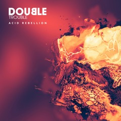 Double Trouble - Acid Rebellion [Army Of Darkness Records]