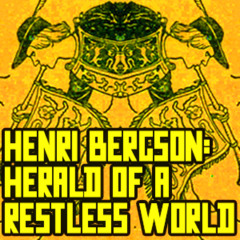 Emily Herring - Henri Bergson: Herald of a Restless World