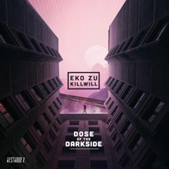 Eko Zu & KillWill - Dose of the Darkside (Westwood X)