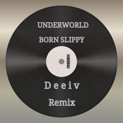 Underworld - Born Slippy (Deeiv Remix)