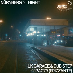 76: Pac79 (Frizzante) | UK Garage & Dub Step | Nürnberg At Night