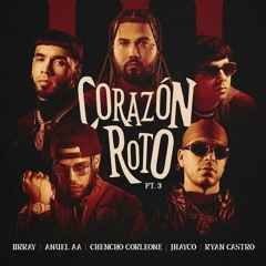 Brray, Anuel AA & Chencho Corleone - Corazón Roto pt. 3 (Dimelo Isi Extended) [FREE DOWNLOAD]