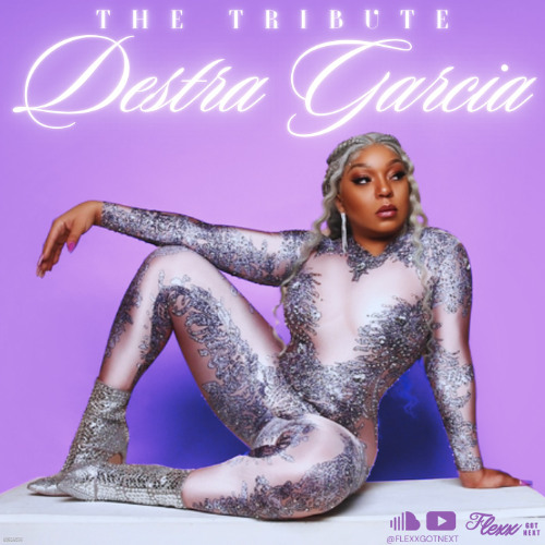 THE TRIBUTE | DESTRA GARCIA - FLEXXGOTNEXT