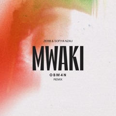 Zerb, Sofiya Nzau - Mwaki (OBW4N Remix)[FREE DOWNLOAD]