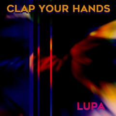 LUPA - Clap Your Hands (Original Mix)*** Free download ***