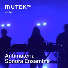 MUTEK MX LIVE 186 - Antimateria Sonora Ensamble
