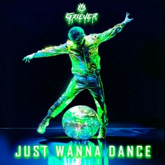 Griever - JUST WANNA DANCE