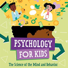 Read PDF 📙 Psychology for Kids: The Science of the Mind and Behavior by  Jacqueline