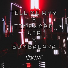 Tell Me Why X Timewarp VIP X Bombalaya