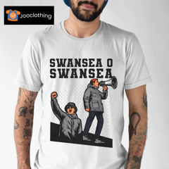 Swansea O Swansea O City Said I Shirt