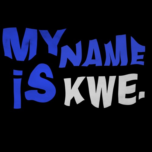 My Name Is Kwe (prod. DJ Rocket)