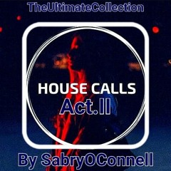 The Ultimate Collection House Calls Act II By SabryOConnell