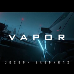 Joseph Stephens - VAPOR